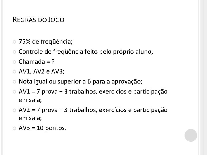 REGRAS DO JOGO 75% de freqüência; Controle de freqüência feito pelo próprio aluno; Chamada