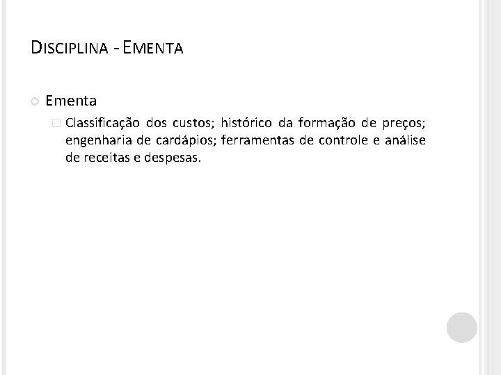 DISCIPLINA - EMENTA Ementa � Classificação dos custos; histórico da formação de preços; engenharia