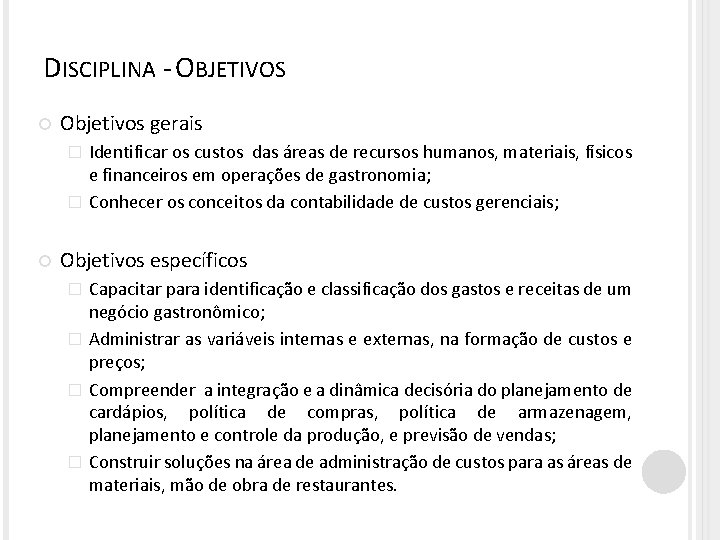 DISCIPLINA - OBJETIVOS Objetivos gerais Identificar os custos das áreas de recursos humanos, materiais,