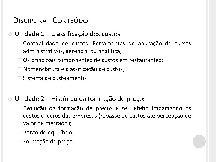 DISCIPLINA - CONTEÚDO Unidade 1 – Classificação dos custos � Contabilidade de custos: Ferramentas