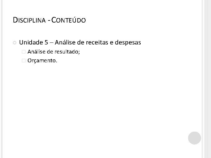 DISCIPLINA - CONTEÚDO Unidade 5 – Análise de receitas e despesas � Análise de