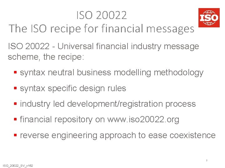 ISO 20022 The ISO recipe for financial messages ISO 20022 - Universal financial industry