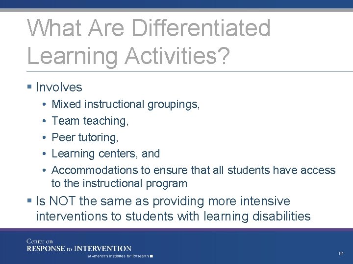 What Are Differentiated Learning Activities? § Involves • • • Mixed instructional groupings, Team