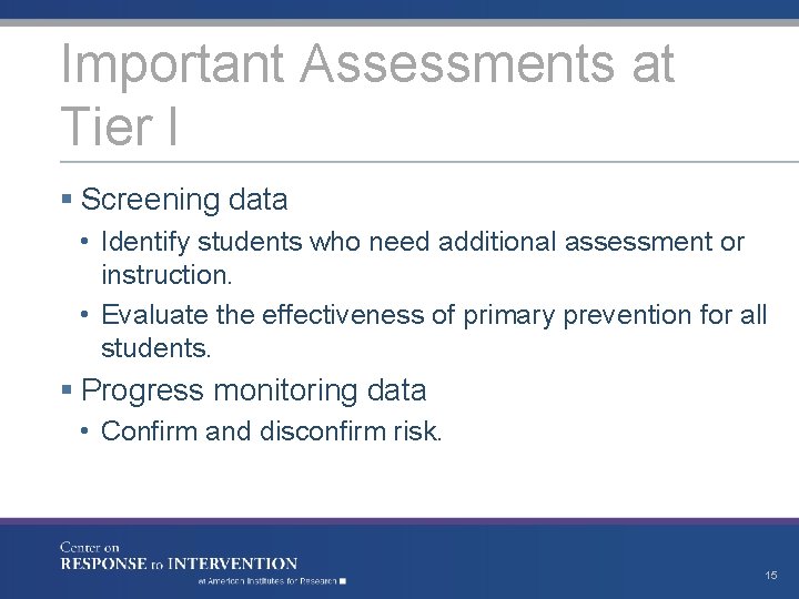 Important Assessments at Tier I § Screening data • Identify students who need additional