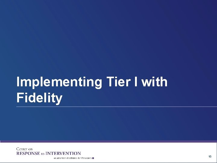 Implementing Tier I with Fidelity 16 