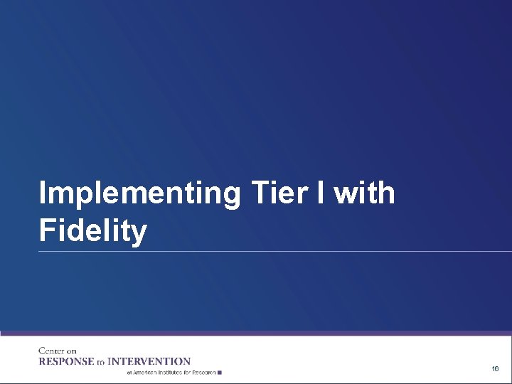 Implementing Tier I with Fidelity 16 