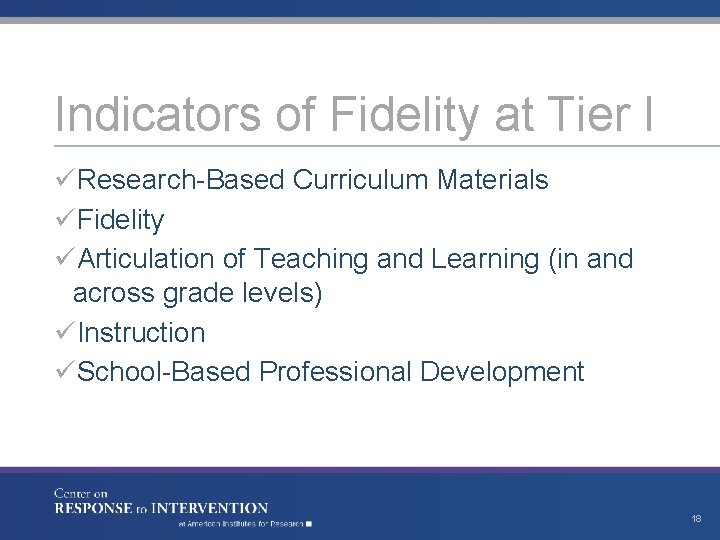 Indicators of Fidelity at Tier I üResearch-Based Curriculum Materials üFidelity üArticulation of Teaching and