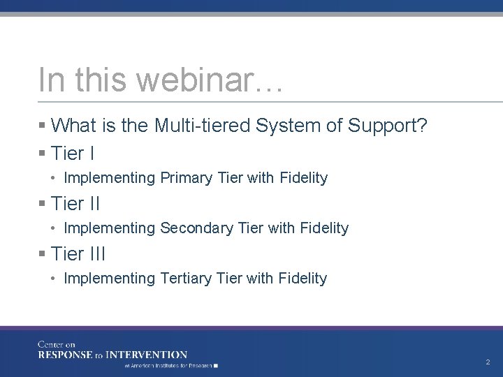 In this webinar… § What is the Multi-tiered System of Support? § Tier I