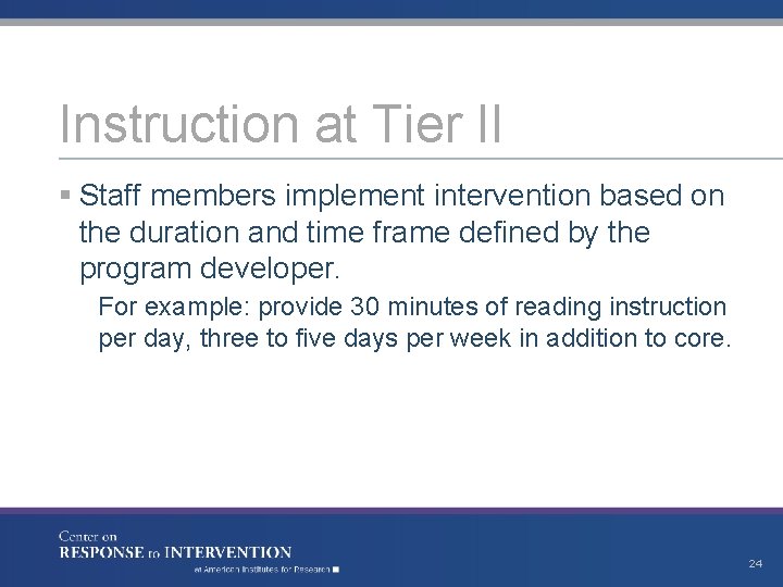 Instruction at Tier II § Staff members implement intervention based on the duration and