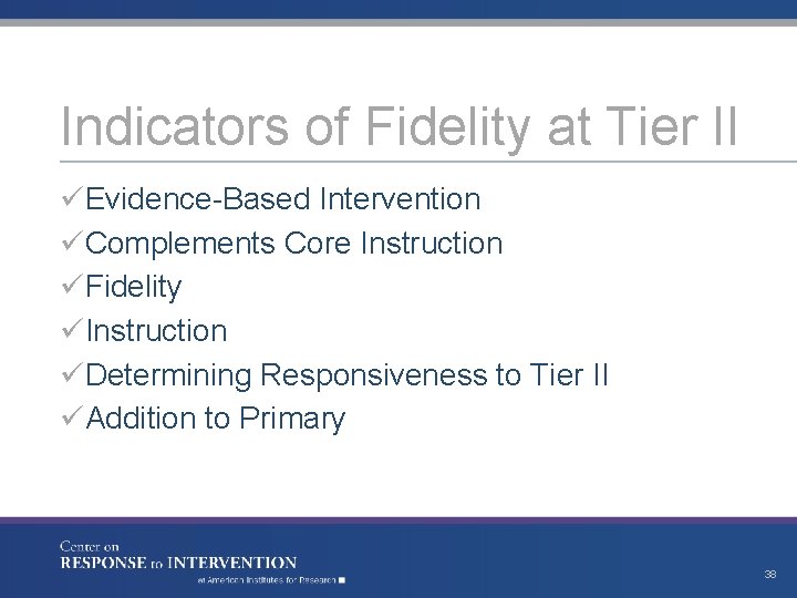 Indicators of Fidelity at Tier II üEvidence-Based Intervention üComplements Core Instruction üFidelity üInstruction üDetermining