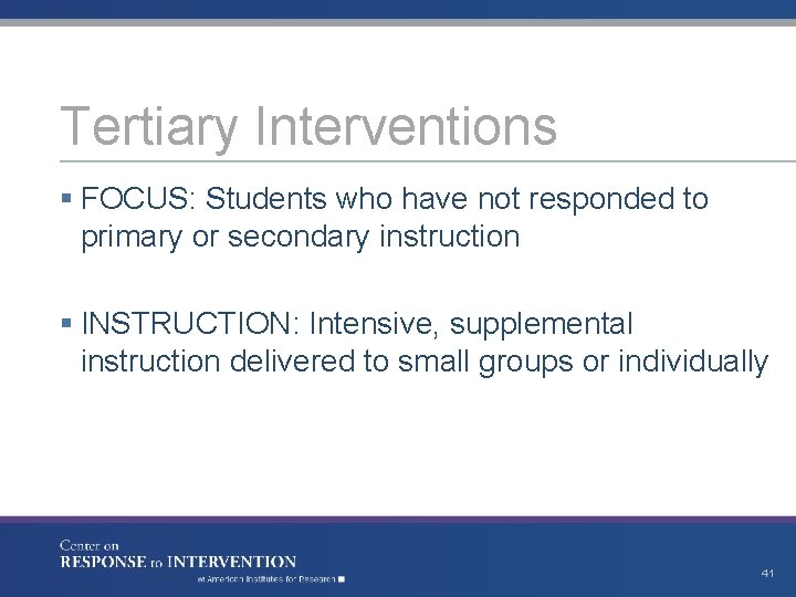 Tertiary Interventions § FOCUS: Students who have not responded to primary or secondary instruction