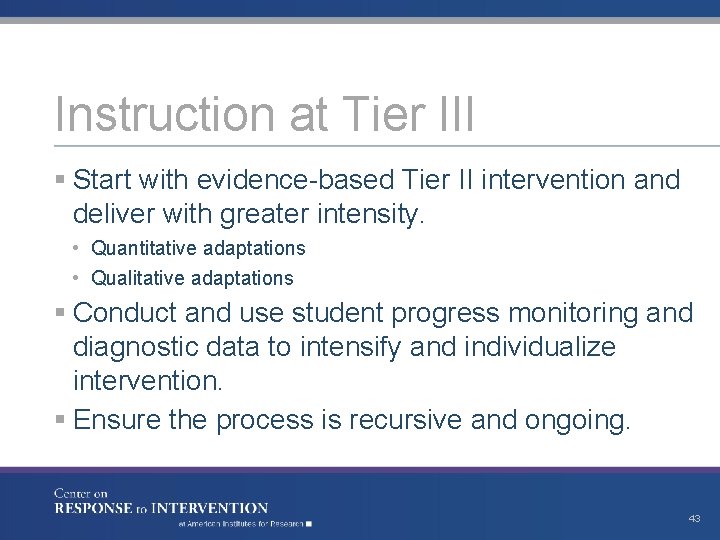 Instruction at Tier III § Start with evidence-based Tier II intervention and deliver with
