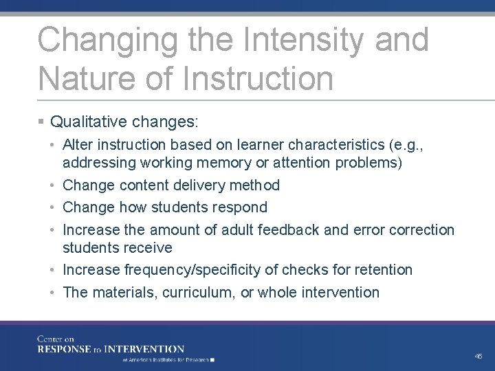 Changing the Intensity and Nature of Instruction § Qualitative changes: • Alter instruction based