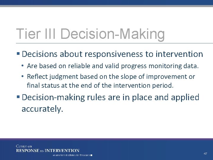 Tier III Decision-Making § Decisions about responsiveness to intervention • Are based on reliable