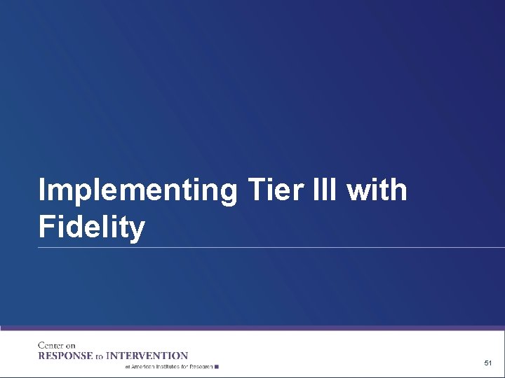 Implementing Tier III with Fidelity 51 