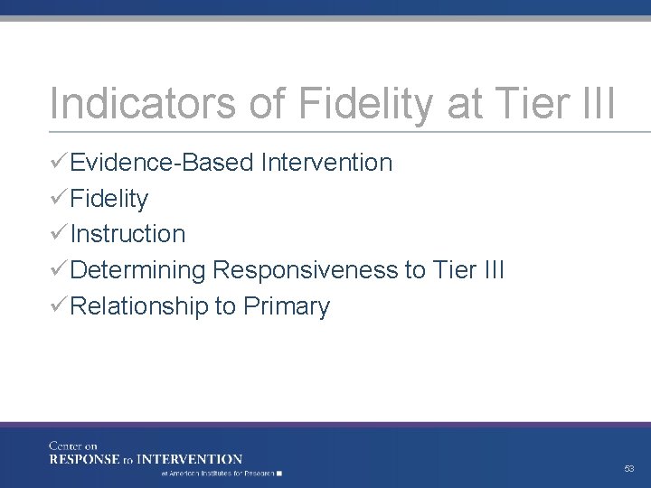 Indicators of Fidelity at Tier III üEvidence-Based Intervention üFidelity üInstruction üDetermining Responsiveness to Tier