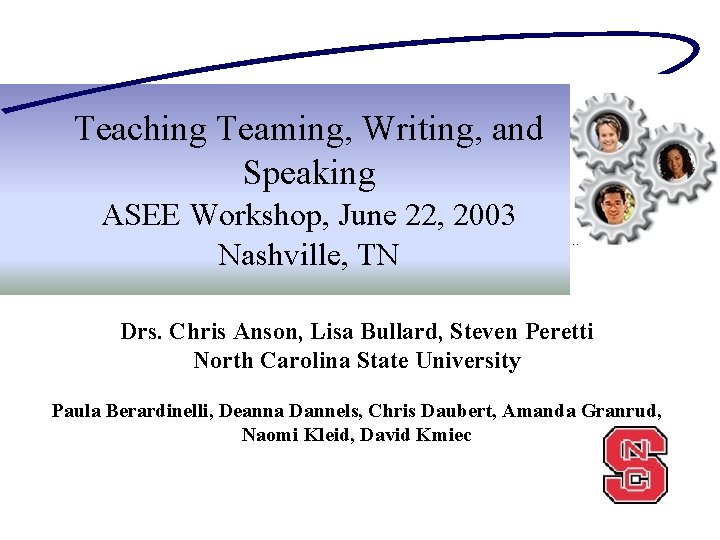 Teaching Teaming, Writing, and Speaking ASEE Workshop, June 22, 2003 Nashville, TN Drs. Chris