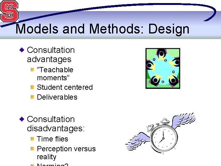 Models and Methods: Design Consultation advantages ”Teachable moments” Student centered Deliverables Consultation disadvantages: Time