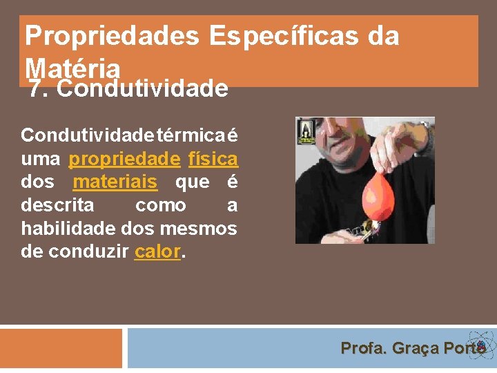 Propriedades Específicas da Matéria 7. Condutividade térmica é uma propriedade física dos materiais que