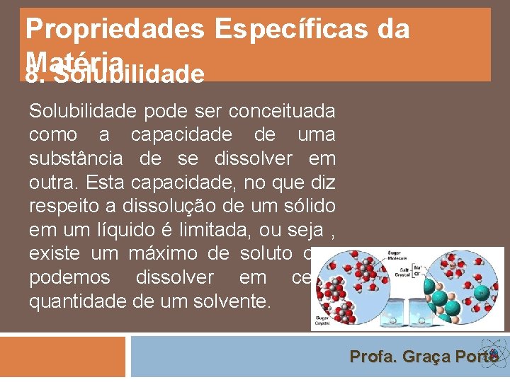 Propriedades Específicas da Matéria 8. Solubilidade pode ser conceituada como a capacidade de uma