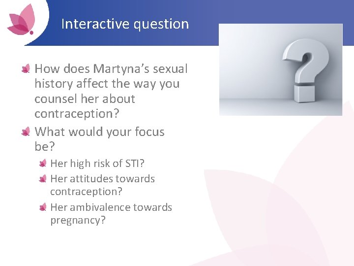 Interactive question How does Martyna’s sexual history affect the way you counsel her about