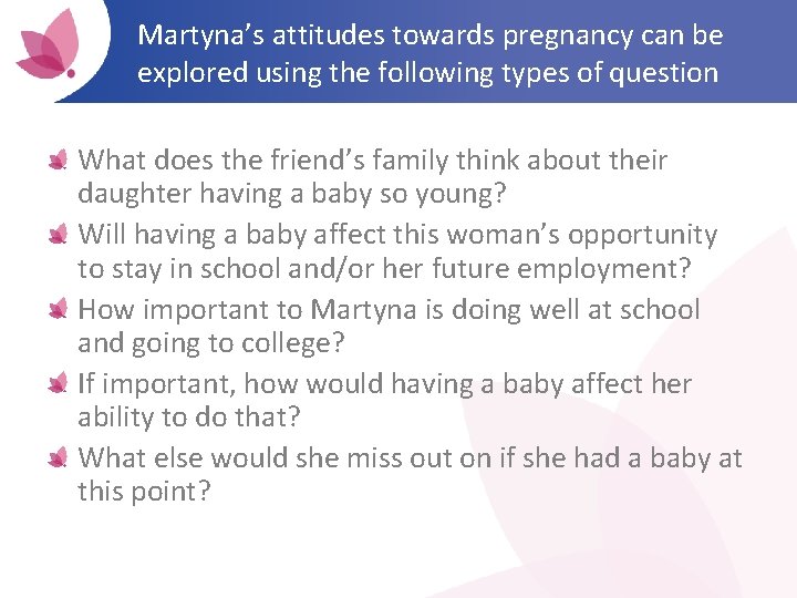 Martyna’s attitudes towards pregnancy can be explored using the following types of question What