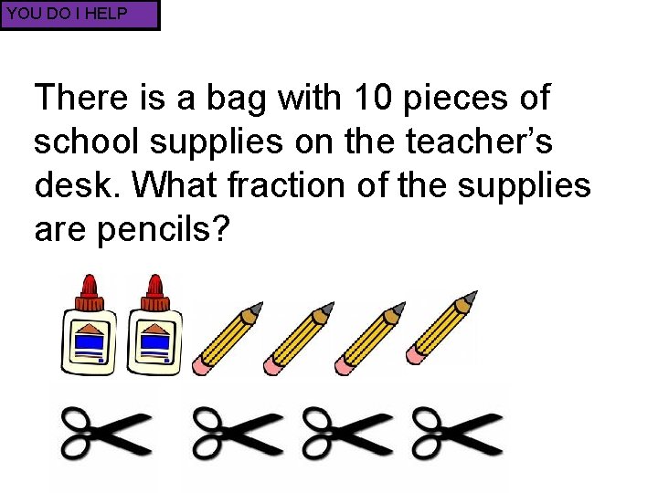 YOU DO I HELP There is a bag with 10 pieces of school supplies
