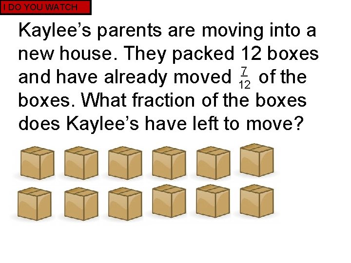 I DO YOU WATCH Kaylee’s parents are moving into a new house. They packed