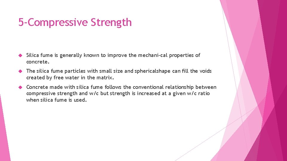 5 -Compressive Strength Silica fume is generally known to improve the mechani-cal properties of