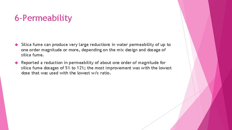 6 -Permeability Silica fume can produce very large reductions in water permeability of up