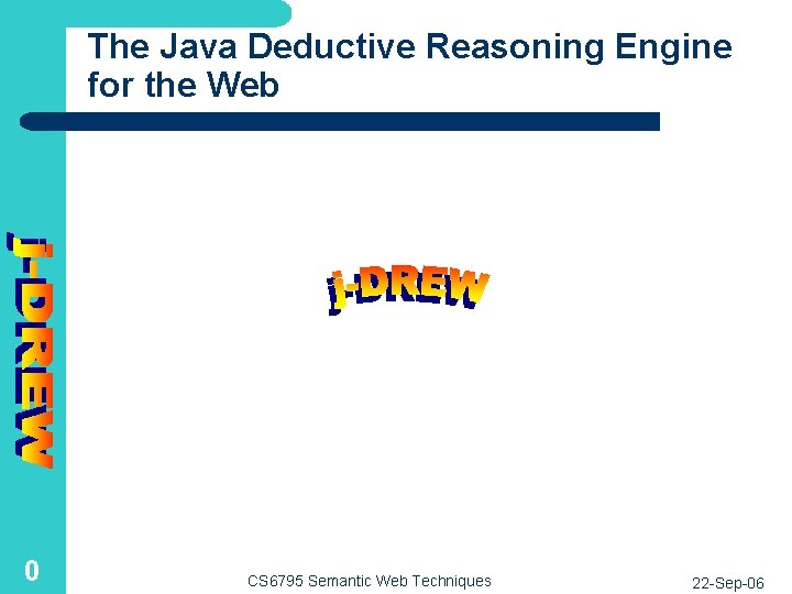 The Java Deductive Reasoning Engine for the Web 0 CS 6795 Semantic Web Techniques