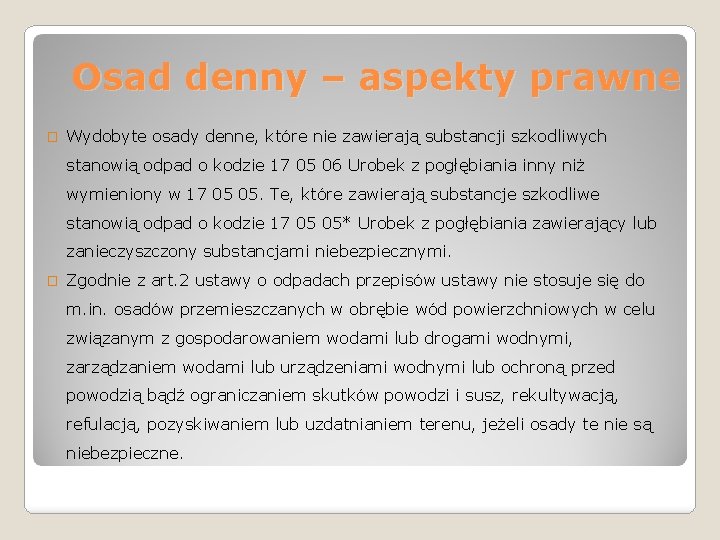 Osad denny – aspekty prawne � Wydobyte osady denne, które nie zawierają substancji szkodliwych