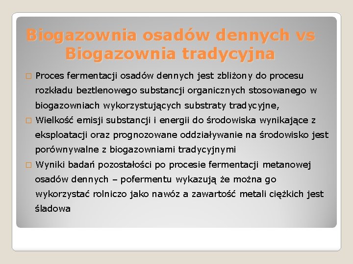 Biogazownia osadów dennych vs Biogazownia tradycyjna � Proces fermentacji osadów dennych jest zbliżony do
