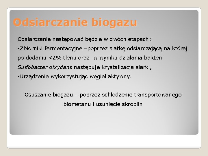 Odsiarczanie biogazu Odsiarczanie następować będzie w dwóch etapach: -Zbiorniki fermentacyjne –poprzez siatkę odsiarczającą na