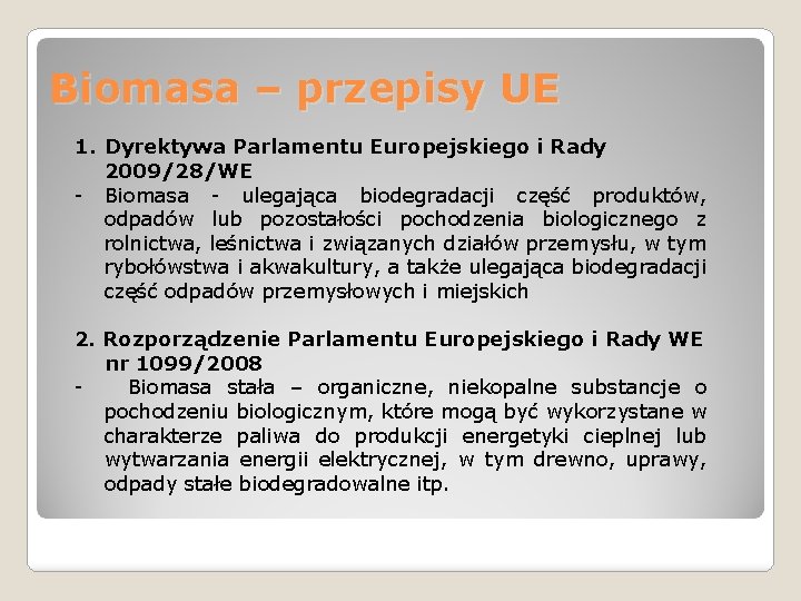 Biomasa – przepisy UE 1. Dyrektywa Parlamentu Europejskiego i Rady 2009/28/WE - Biomasa -