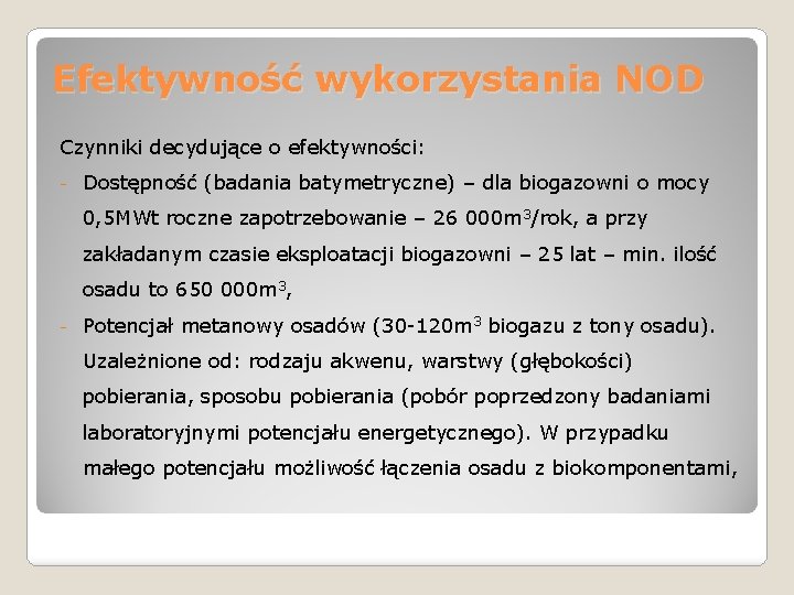 Efektywność wykorzystania NOD Czynniki decydujące o efektywności: - Dostępność (badania batymetryczne) – dla biogazowni