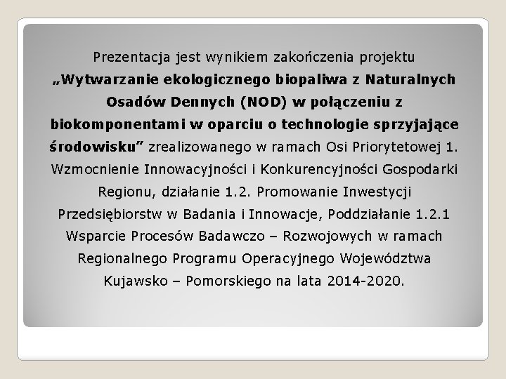 Prezentacja jest wynikiem zakończenia projektu „Wytwarzanie ekologicznego biopaliwa z Naturalnych Osadów Dennych (NOD) w