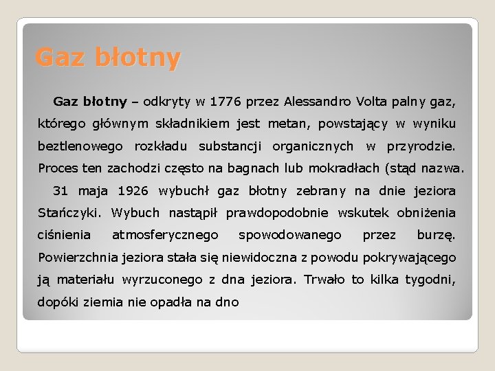 Gaz błotny – odkryty w 1776 przez Alessandro Volta palny gaz, którego głównym składnikiem