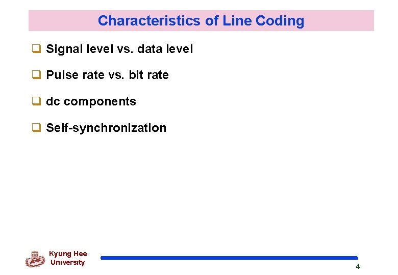 Characteristics of Line Coding q Signal level vs. data level q Pulse rate vs.