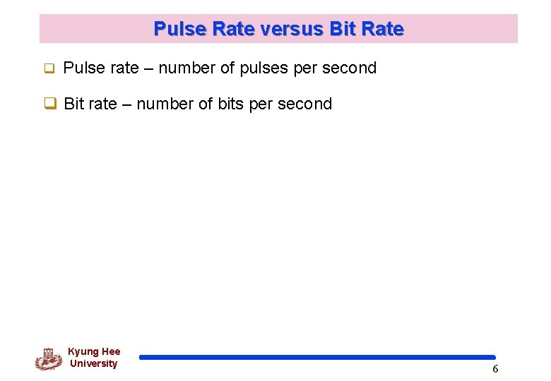 Pulse Rate versus Bit Rate q Pulse rate – number of pulses per second