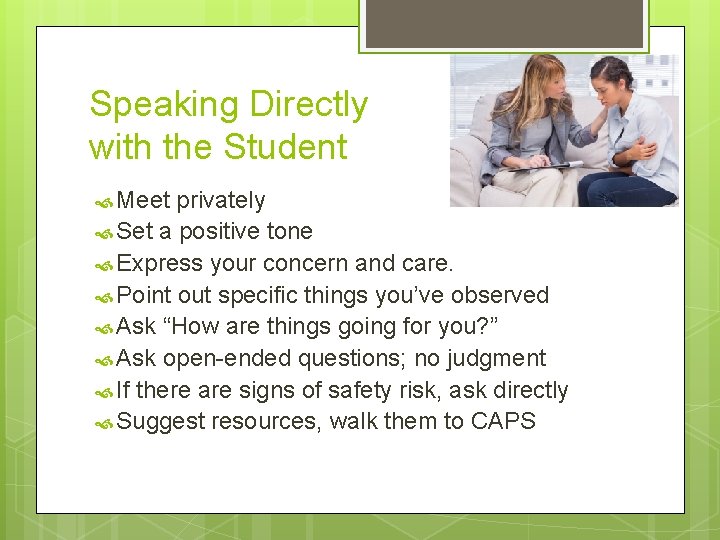 Speaking Directly with the Student Meet privately Set a positive tone Express your concern