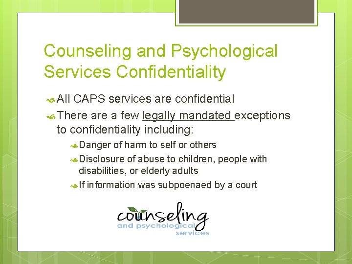 Counseling and Psychological Services Confidentiality All CAPS services are confidential There a few legally