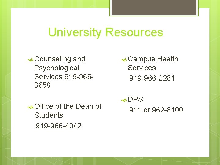 University Resources Counseling and Psychological Services 919 -9663658 Office of the Dean of Students