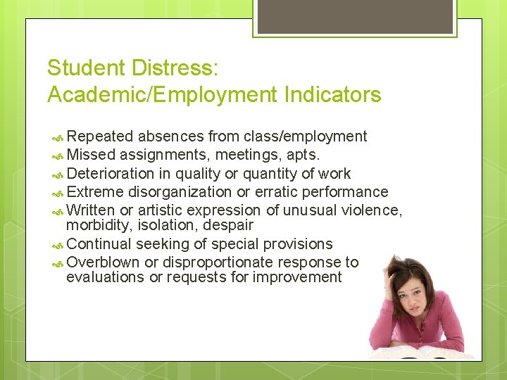 Student Distress: Academic/Employment Indicators Repeated absences from class/employment Missed assignments, meetings, apts. Deterioration in