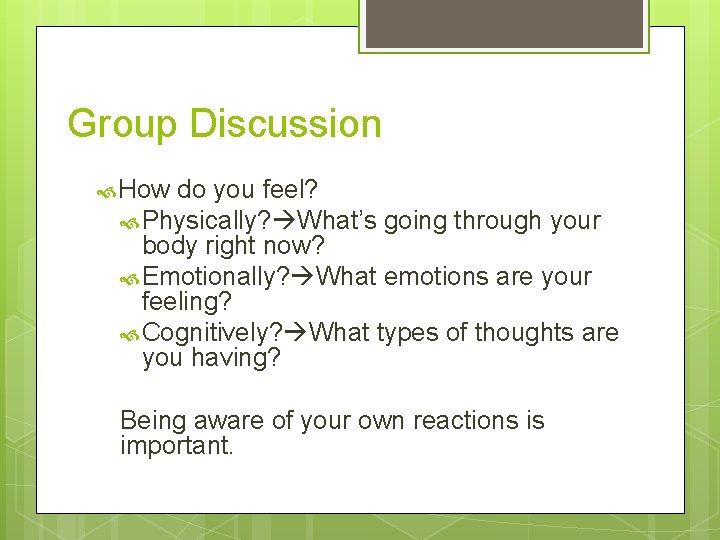 Group Discussion How do you feel? Physically? What’s going through your body right now?