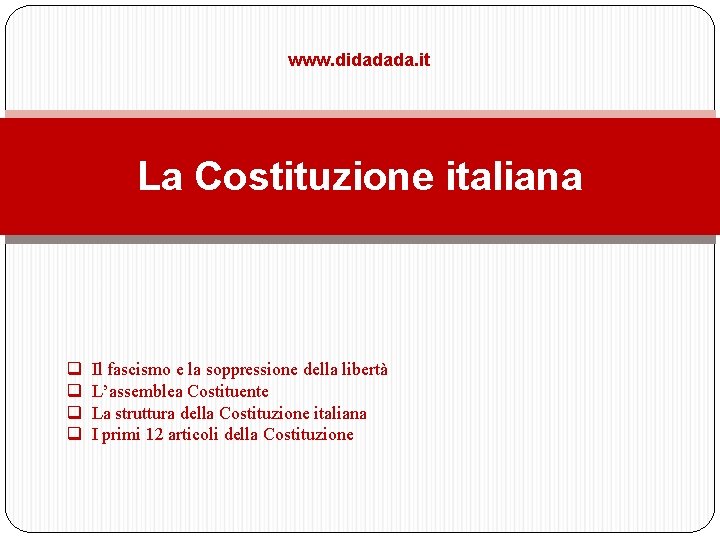 www. didadada. it La Costituzione italiana q q Il fascismo e la soppressione della