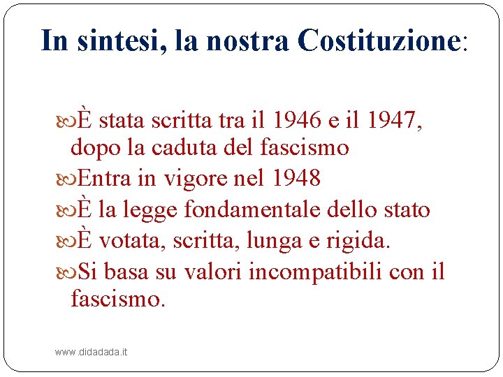 In sintesi, la nostra Costituzione: È stata scritta tra il 1946 e il 1947,