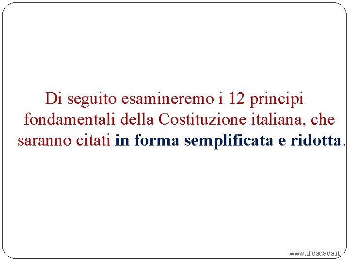 Di seguito esamineremo i 12 principi fondamentali della Costituzione italiana, che saranno citati in