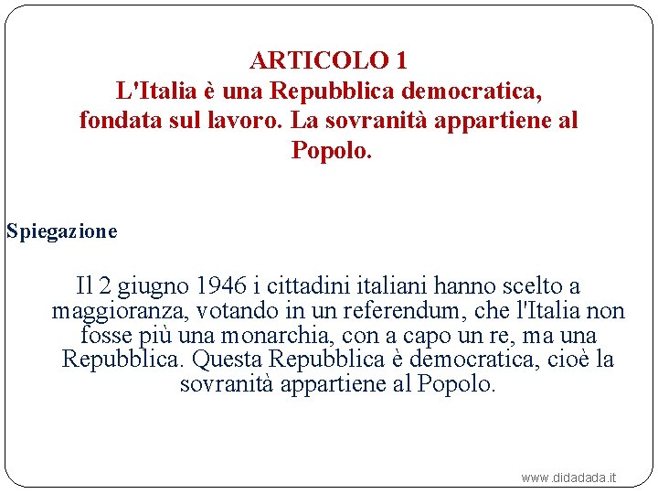 ARTICOLO 1 L'Italia è una Repubblica democratica, fondata sul lavoro. La sovranità appartiene al