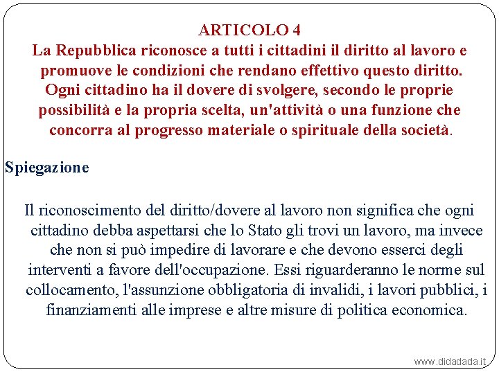 ARTICOLO 4 La Repubblica riconosce a tutti i cittadini il diritto al lavoro e